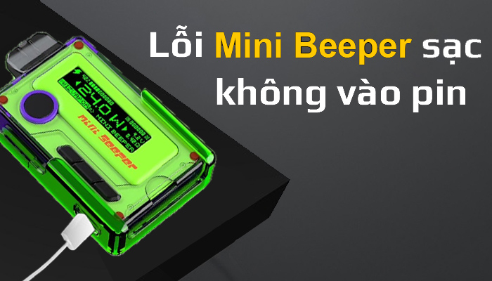 Mini Beeper Lỗi Thường Gặp Sạc Không Vào Pin